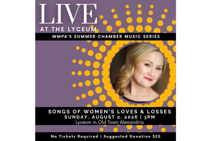 Poster for LIVE at the LYCEUM: WMPA's Summer Chamber Music Series; features a headshot of a woman with a purple background and yellow circular design. Includes event title: 'Songs of Women's Loves & Losses' and date/time: Sunday, August 2, 2026 | 3 PM; location: Lyceum in Old Town Alexandria; note: No tickets required, suggested donation $25.