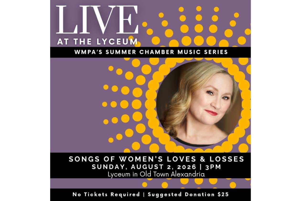 Poster for LIVE at the LYCEUM: WMPA's Summer Chamber Music Series; features a headshot of a woman with a purple background and yellow circular design. Includes event title: 'Songs of Women's Loves & Losses' and date/time: Sunday, August 2, 2026 | 3 PM; location: Lyceum in Old Town Alexandria; note: No tickets required, suggested donation $25.