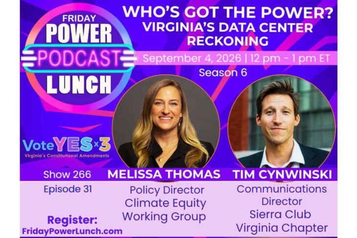 Poster for Friday Power Lunch podcast: 'Who's Got the Power? Virginia's Data Center Reckoning,' Sept 4, 2026, 12–1 pm ET, Season 6, featuring Melissa Thomas and Tim Cynwinski; includes VoteYES x3 logo and registration at FridayPowerLunch.com.